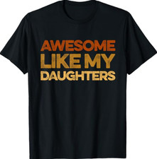 Funny Dad Quote Fathers Day Awesome Like My Daughters T-Shirt picture
