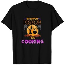My Broom Broke So Now I Go Cooking Halloween witch27 T-Shirts picture