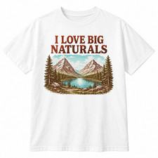 I Love Big Naturals Shirt Funny Mountain Nature Camping Graphic Tee picture