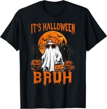 It's Halloween Bruh Boo Ghost Funny Halloween T-Shirt picture