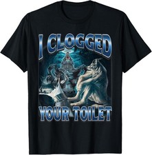 100% CottonI Clogged Your Toilet Funny Alpha Wolf Meme Stupid Brainrot T-Shirt picture