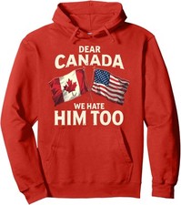 Dear Canada We Hate Him Too American And Canada Flag Unisex Hooded Sweatshirt picture
