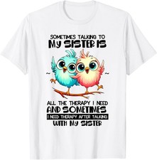 Sometimes Talking To Your Sister Is All Family Graphic T-Shirt Women's White picture