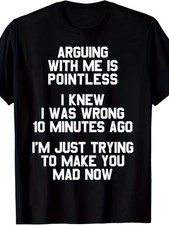 Arguing with Me Is Pointless Funny Saying T-Shirt picture