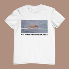 Become Ungovernable Funny Dog Shirt . Ironic and sarcastic gift,, Unisex Tee picture