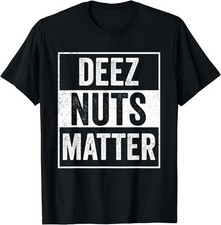 NEW LIMITED Deez Nuts Shirt Meme Funny Deez Nuts Matter T-Shirt xl picture