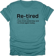 Re-tired i was tired yesterday and today funny t-shirt novelty tees picture
