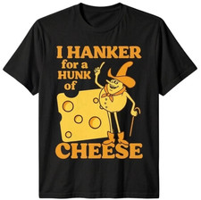 Funny I Hanker for a Hunk of Cheese T-Shirt S to 5XL picture