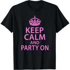 Keep Calm Party On Funny Saying Quote Party Humor T-Shirt picture