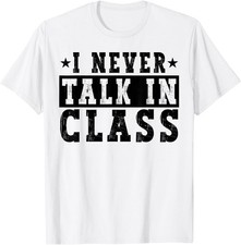 I Never Talk in Class Funny White Lie High School Student T-Shirt picture